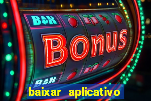 baixar aplicativo do jogo do tigrinho